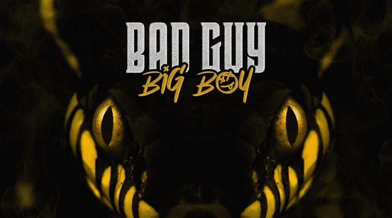 Big Boy: addio al bravo ragazzo ora sono un “Bad Guy”